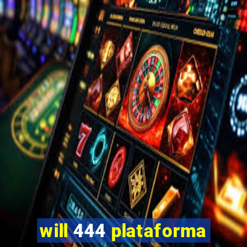 will 444 plataforma